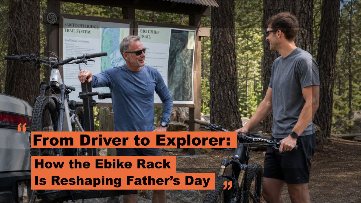 From Driver to Explorer: How the Ebike Rack Is Reshaping Father's Day
