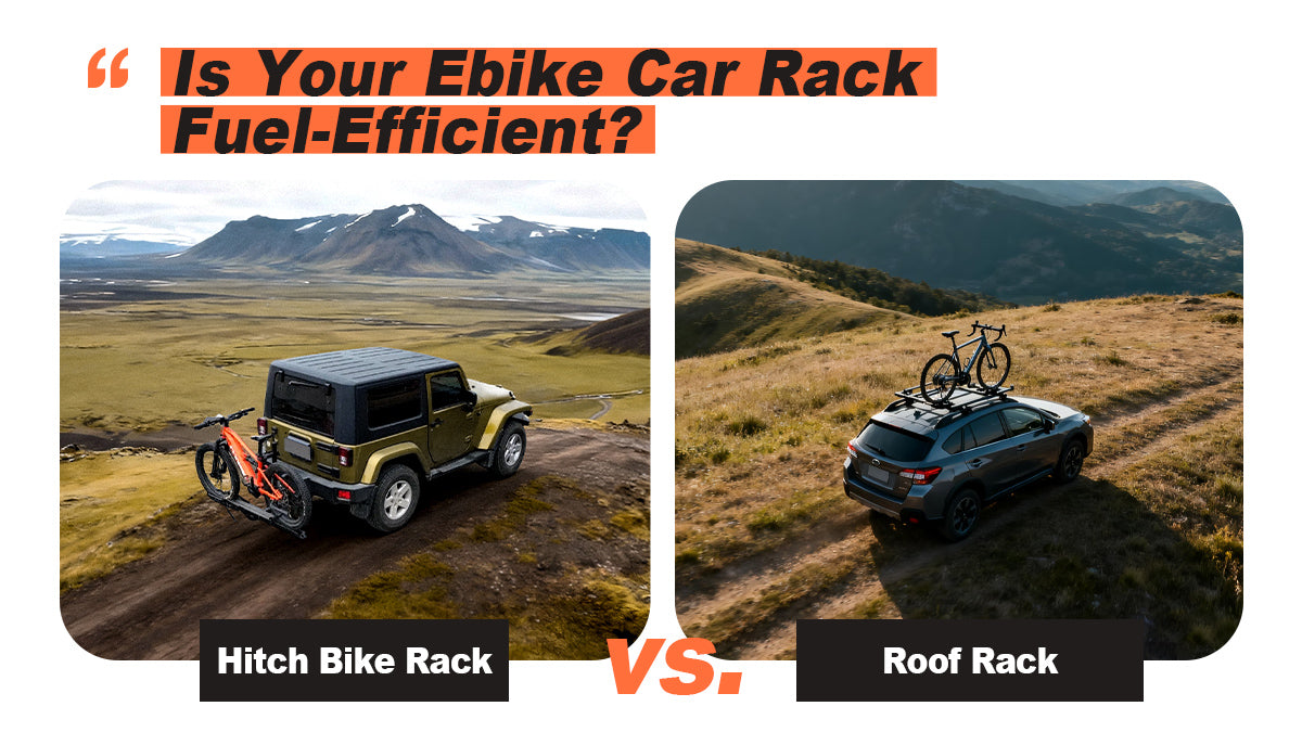 Is Your Ebike Car Rack Fuel Efficient? Hitch Bike Rack vs Roof Rack for Long Trips