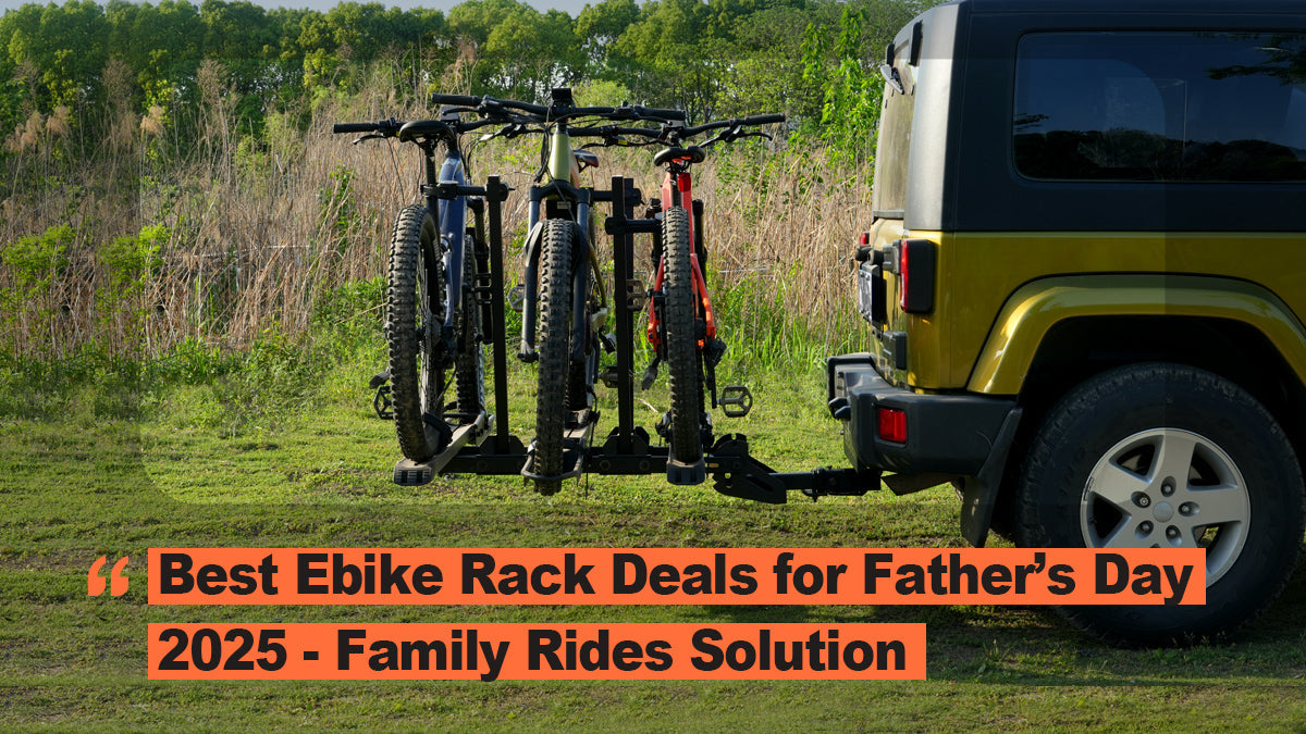 Best Ebike Rack Deals for Father’s Day 2025– Family Rides Solution