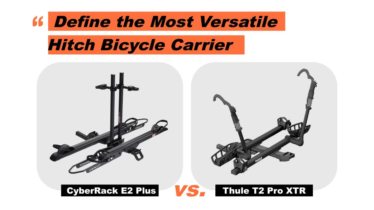 Define the Most Versatile Hitch Bicycle Carrier – CyberRack E2 Plus vs. Thule T2 Pro XTR